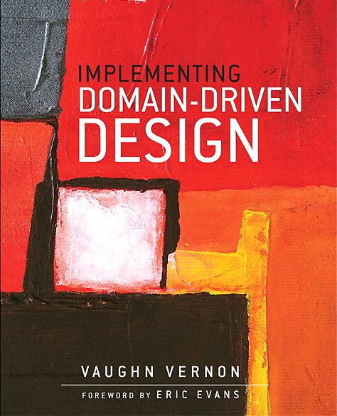 Book Review: Implementing Domain-Driven Design by Vaughn Vernon